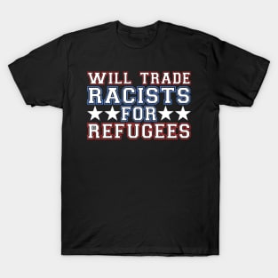 Will Trade Racists For Refugees T-Shirt